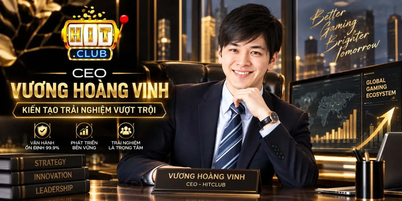 Sicbo Hitclub -Trải Nghiệm Trò Chơi Lắc Xí Ngầu Kịch Tính Đôi Nét Về Vương Hoàng Vinh - Tiểu Sử CEO Hitclub